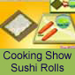 Cooking Show Sushi Rolls